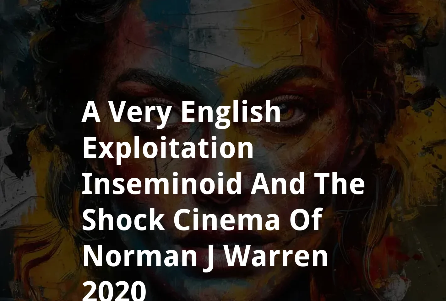 Poster A Very English Exploitation: Inseminoid and the Shock Cinema of Norman J. Warren (2020)