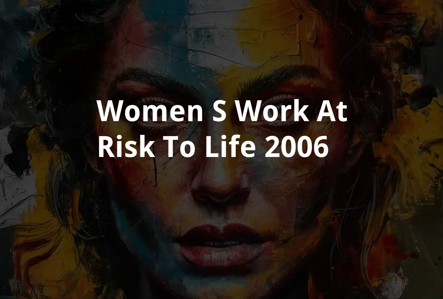 Poster Women's work at risk to life (2006)