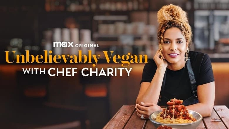 Unbelievably Vegan With Chef Charity (2024)