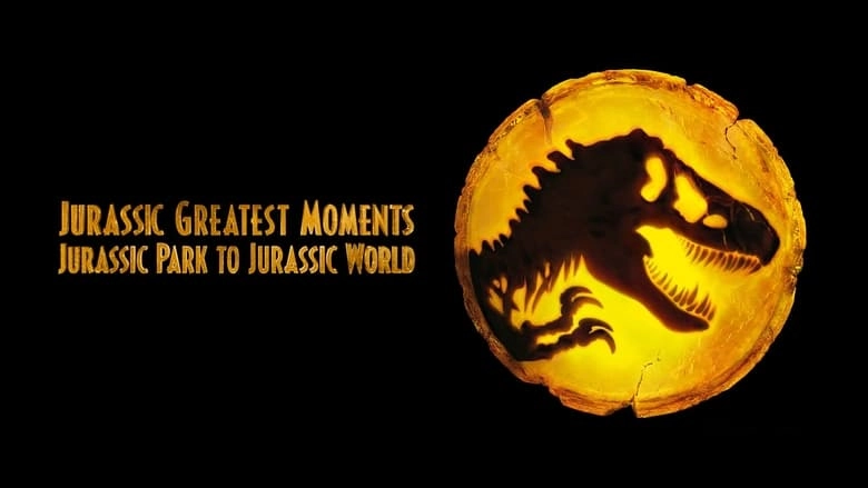 From Jurassic Park To Jurassic World: Greatest Moments (2022)