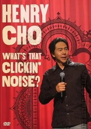 Henry Cho: Whats That Clickin' Noise? (2006)