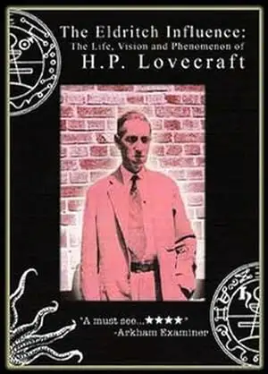 The Eldritch Influence: The Life, Vision, And Phenomenon Of H.P. Lovecraft (2003)