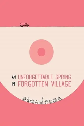 An Unforgettable Spring In A Forgotten Village (2019)