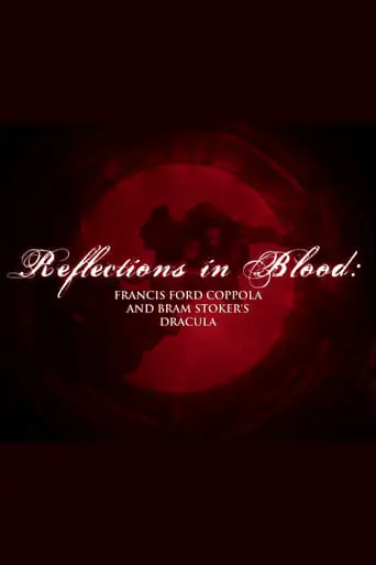 Reflections In Blood: Francis Ford Coppola And Bram Stoker's Dracula (2015)