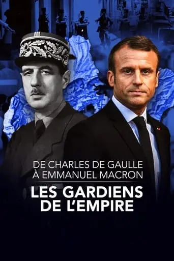 De Charles De Gaulle A Emmanuel Macron, Les Gardiens De L'empire (2022)