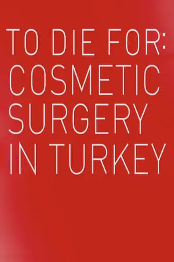 To Die For: Cosmetic Surgery In Turkey (2023)