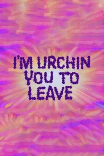 I'm Urchin You To Leave (2021)