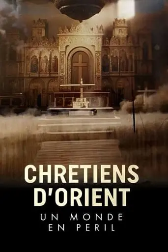 Chretiens D'Orient : Un Monde En Peril (2023)