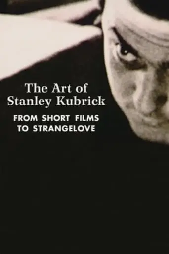 The Art Of Stanley Kubrick: From Short Films To Strangelove (2000)