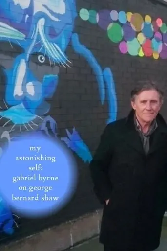 My Astonishing Self: Gabriel Byrne On George Bernard Shaw (2018)