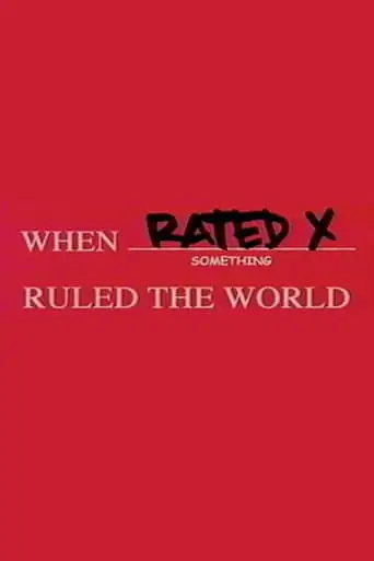 When Rated X Ruled The World (2004)