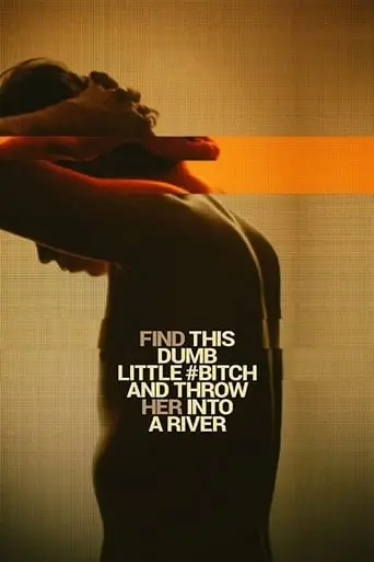 Find This Dumb Little Bitch And Throw Her Into A River (2017)