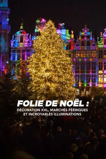 Folie De Noel : Decoration XXL, Marches Feeriques Et Incroyables Illuminations (2023)