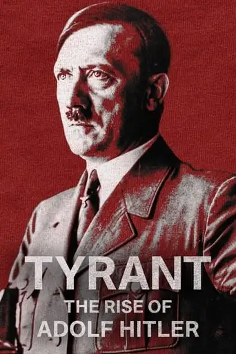 Tyrant: The Rise Of Adolf Hitler (2023)