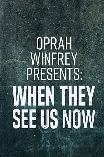 Oprah Winfrey Presents: When They See Us Now (2019)