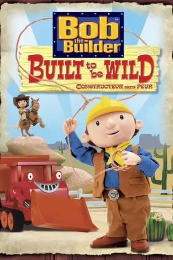 Bob The Builder: Built To Be Wild (2006)