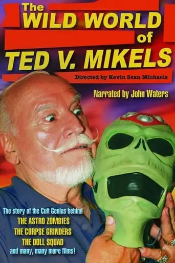 The Wild World Of Ted V. Mikels (2008)