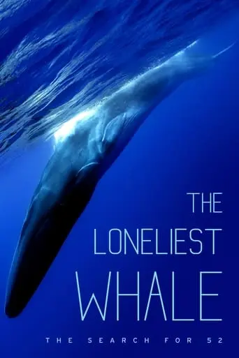 The Loneliest Whale: The Search For 52 (2021)