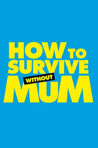 How To Survive Without Mum (2023)