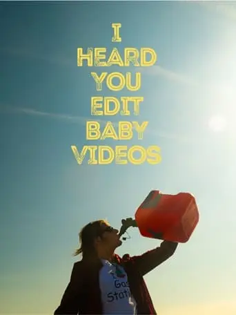 I Heard You Edit Baby Videos (2023)