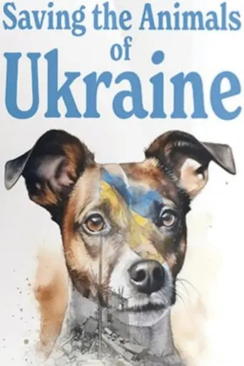 Saving The Animals Of Ukraine (2024)