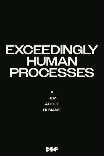 Exceedingly Human Processes (2024)