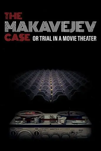 The Makavejev Case Or Trial In A Movie Theater (2018)