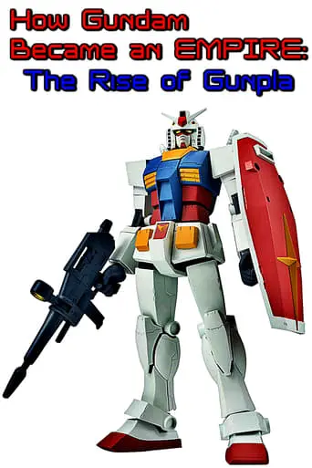 How Gundam Became An EMPIRE: The Rise Of Gunpla (2019)