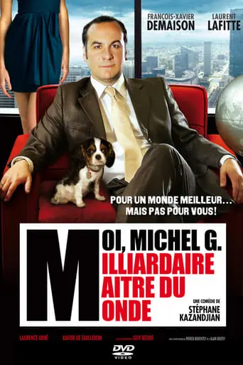 Moi, Michel G., Milliardaire, Maitre Du Monde (2011)