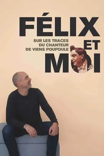 Felix Et Moi, Sur Les Traces Du Chanteur De Viens Poupoule ! (2024)