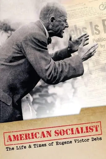 American Socialist: The Life And Times Of Eugene Victor Debs (2018)