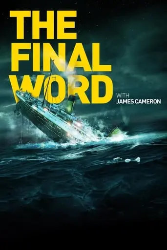 Titanic: The Final Word With James Cameron (2012)