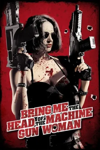 Bring Me The Head Of The Machine Gun Woman (2012)