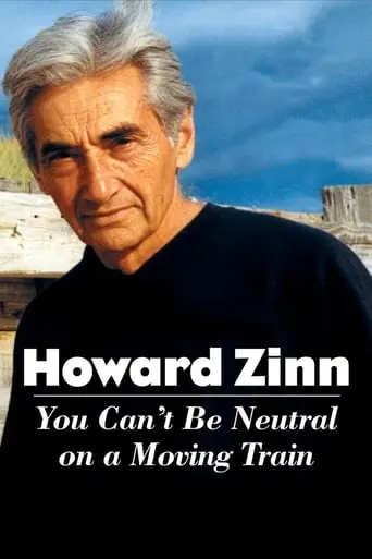 Howard Zinn: You Can't Be Neutral On A Moving Train (2004)