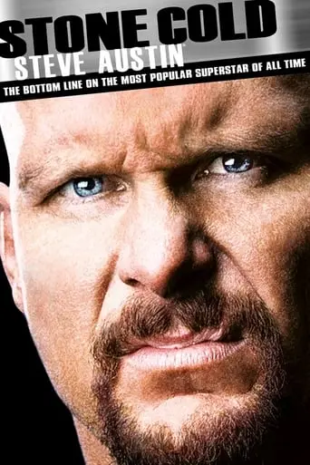 Stone Cold Steve Austin: The Bottom Line On The Most Popular Superstar Of All Time (2011)