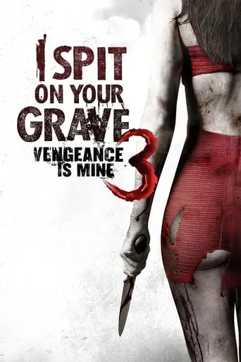 I Spit On Your Grave: Vengeance Is Mine (2015)