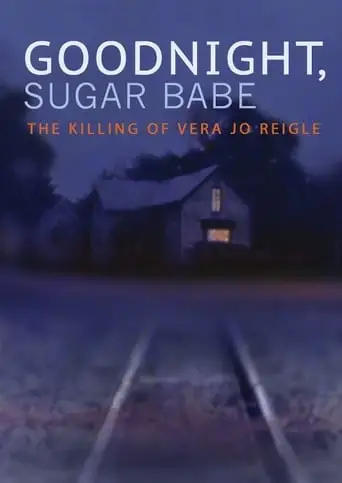 Goodnight, Sugar Babe: The Killing Of Vera Jo Reigle (2013)