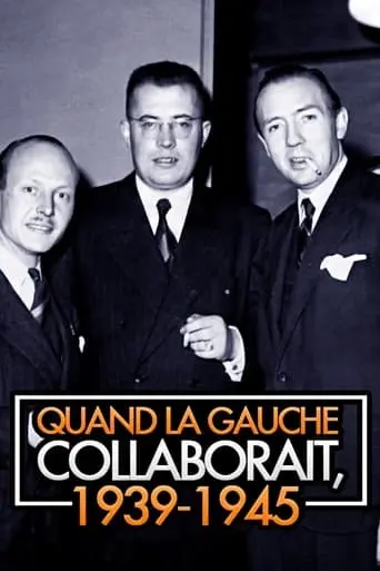 Quand La Gauche Collaborait, 1939-1945 (2017)