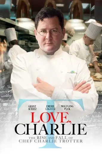 Love, Charlie: The Rise And Fall Of Chef Charlie Trotter (2022)