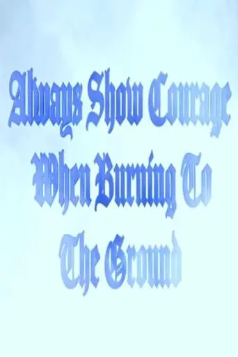 Always Show Courage When Burning To The Ground (2024)