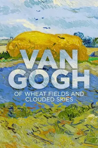 Van Gogh: Of Wheat Fields And Clouded Skies (2018)