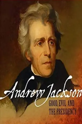 Andrew Jackson: Good, Evil And The Presidency (2007)