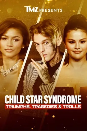 TMZ Presents: Child Star Syndrome: Triumphs, Tragedies & Trolls (2023)