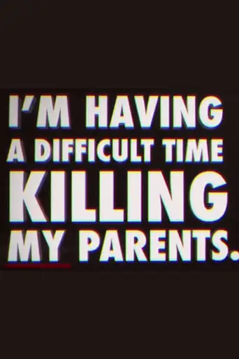 I'm Having A Difficult Time Killing My Parents (2011)