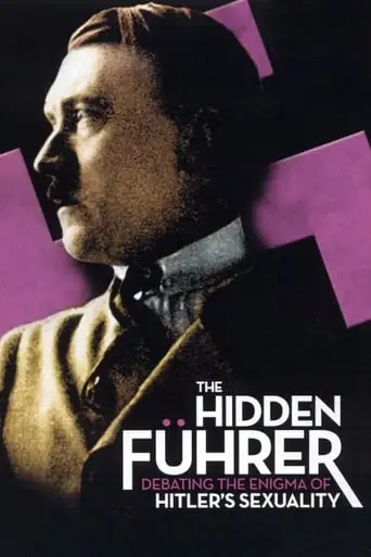 The Hidden Fuhrer: Debating The Enigma Of Hitler's Sexuality (2004)