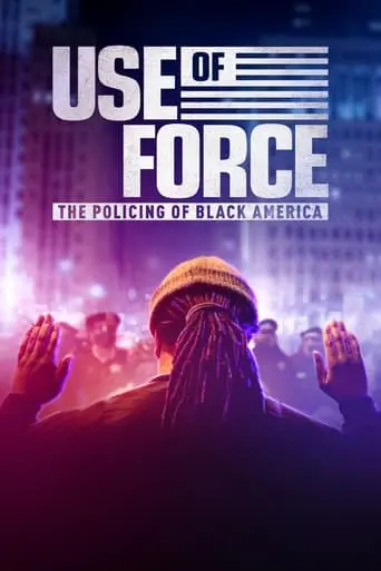 Use Of Force: The Policing Of Black America (2022)