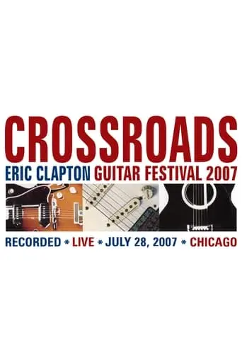 Eric Clapton: Crossroads Guitar Festival, Chicago (2007)