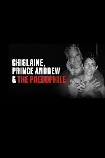 Ghislaine, Prince Andrew And The Paedophile (2022)