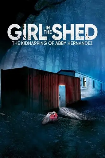 Girl In The Shed: The Kidnapping Of Abby Hernandez (2022)