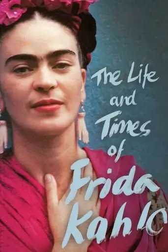 The Life And Times Of Frida Kahlo (2005)